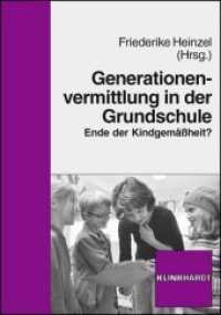 Generationenvermittlung in der Grundschule : Ende der Kindgemäßheit? （2011. 240 S. 210 mm）