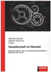 Gesellschaft im Wandel : Konsequenzen für natur- und technikwissenschaftliche Bildung in der Schule （2015. 225 S. 21 cm）