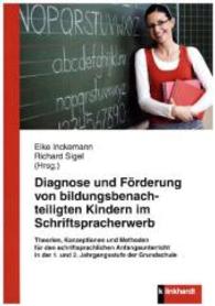 Diagnose und Förderung von bildungsbenachteiligten Kindern im Schriftspracherwerb : Theorien, Konzeptionen und Methoden für den schriftsprachlichen Anfangsunterricht in der 1. und 2. Jahrgangsstufe der Grundschule （2016. 206 S. 21 cm）