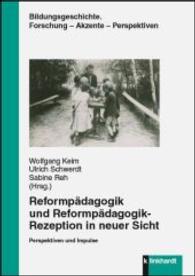 Reformpädagogik und Reformpädagogik-Rezeption in neuer Sicht : Perspektiven und Impulse (Bildungsgeschichte. Forschung - Akzente - Perspektiven) （2016. 315 S. 21 cm）