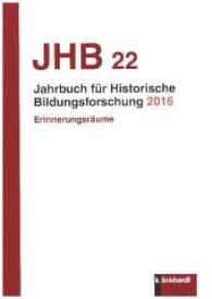 Jahrbuch für Historische Bildungsforschung Band 22 Bd.22 : Schwerpunkt Erinnerungsräume (Jahrbuch für Historische Bildungsforschung 22) （2017. 242 S. 21 cm）