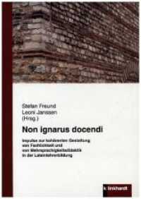 Non ignarus docendi : Impulse zur kohärenten Gestaltung von Fachlichkeit und von Mehrsprachigkeitsdidaktik in der Lateinlehrerbildung （2019. 254 S. 21 cm）