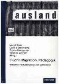 Flucht. Migration. Pädagogik : Willkommen? Aktuelle Kontroversen und Vorhaben （2019. 549 S. 21 cm）