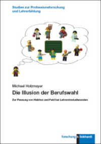Die Illusion der Berufswahl : Zur Passung von Habitus und Feld bei Lehramtsstudierenden (Studien zur Professionsforschung und Lehrer:innenbildung) （2023. 285 S. 23.5 cm）