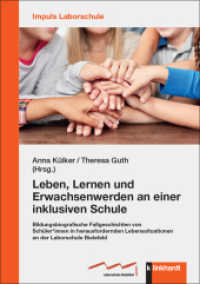 Leben, Lernen und Erwachsenwerden an einer inklusiven Schule : Bildungsbiografische Fallgeschichten von Sch&uuml;ler_innen in herausfordernden Lebenssituationen an der Laborschule Bielefeld (IMPULS Laborschule 13) （2024. 176 S. 21 cm）