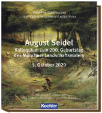 August Seidel : Kolloquium zum 200. Geburtstag des Münchner Landschaftsmalers 5. Oktober 2020 （2022. 40 S. 28 cm）
