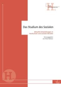 Das Studium des Sozialen : Aktuelle Entwicklungen in Hochschule und sozialen Berufen (Reihe Hand- und Arbeitsb&uuml;cher)