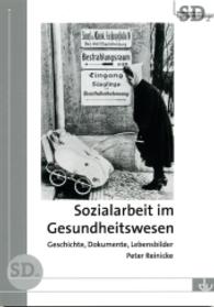 Sozialarbeit im Gesundheitswesen : Geschichte, Dokumente, Lebensbilder (Sonderdrucke und Sonderver&ouml;ffentlichungen)