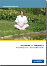 Innehalten ist Zeitgewinn : Praxishilfe zu einer achtsamen Sterbekultur （2009. 351 S. m. Abb. u. Tab. 21 cm）