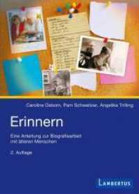 Erinnern : Eine Anleitung zur Biographiearbeit mit älteren Menschen （2. Aufl. 197 S. m. z. Tl. farb. Fotos. 210 mm）