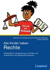 Alle Kinder haben Rechte : Arbeitshilfe f&uuml;r die Beratung von Kindern und Jugendlichen mit Migrationshintergrund. Hrsg.: Katholische Arbeitsgemeinschaft Migration (KAM) （2013. 152 S. 21 cm）
