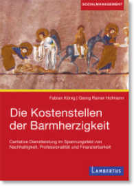 Die Kostenstellen der Barmherzigkeit : Caritative Dienstleistung im Spannungsfeld von Nachhaltigkeit, Professionalität und Finanzierbarkeit （2017. 176 S. 210 mm）