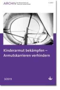 Kinderarmut bekämpfen - Armutskarrieren verhindern (Archiv für Wissenschaft und Praxis der sozialen Arbeit H.3/2019) （2019. 96 S. 210 mm）