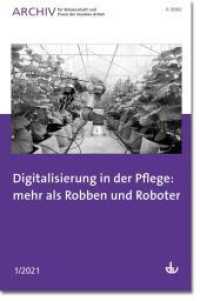 Digitalisierung in der Pflege: mehr als Robben und Roboter : Archiv für Wissenschaft und Praxis der Sozialen Arbeit 1/2021 （2021. 88 S. 240 mm）