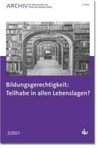 Bildungsgerechtigkeit: Teilhabe in allen Lebenslagen? : Ausgabe 2/2021 - Archiv für Wissenschaft und Praxis der Sozialen Arbeit （2021. 96 S. 240 mm）