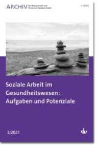 Soziale Arbeit im Gesundheitswesen: Aufgaben und Potenziale : Ausgabe 3/2021 - Archiv für Wissenschaft und Praxis der Sozialen Arbeit （2021. 96 S. 240 mm）