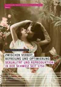 Zwischen Verbot, Befreiung und Optimierung : Sexualität und Reproduktion in der Schweiz seit 1750 （2018. 308 S. 235 mm）