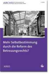 Mehr Selbstbestimmung durch die Reform des Betreuungsrechts? : Ausgabe 3/2022 - Archiv für Wissenschaft und Praxis der Sozialen Arbeit （2022. 104 S. 240 mm）