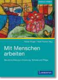Mit Menschen arbeiten : Berufliche Bildung in Erziehung, Teilhabe und Pflege - Festschrift 50 Jahre Institut für Soziale Berufe Ravensburg （2023. 354 S. 210 mm）