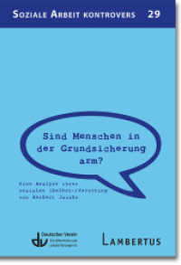 Sind Menschen in der Grundsicherung arm? : Eine Analyse ihrer sozialen (Selbst-)Verortung von Herbert Jacobs (Reihe Soziale Arbeit Kontrovers 29) （2023. 64 S. 200 mm）