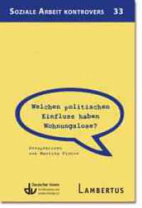 Welchen politischen Einfluss haben Wohnungslose? : Perspektiven von Martina Pistor (Reihe Soziale Arbeit Kontrovers 33) （2024. 64 S. 200 mm）