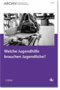 Welche Jugendhilfe brauchen Jugendliche? : Ausgabe 1/2024 - Archiv für Wissenschaft und Praxis der Sozialen Arbeit （2024. 88 S. 240 mm）