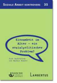 Einsamkeit im Alter - ein sozialpolitisches Problem? : Eine Aufklärung von Markus Kühnel (Reihe Soziale Arbeit Kontrovers 35) （2025. 64 S. 200 mm）