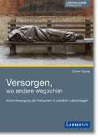 Versorgen, wo andere wegsehen : Wundversorgung bei Menschen in prekären Lebenslagen （2025. 300 S. 210 mm）