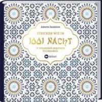 Stricken wie in 1001 Nacht : 17 orientalisch-inspirierte Strickmodelle. Erlebe die Magie Marrakeschs mit farbenfrohen Designs. Leicht verständliche Strickanleitungen für Strickjacken, Pullover & Co. (LV Buch) （2019. 2019. 128 S. 22.50 cm）