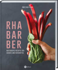 Rhabarber - Raffinierte Rezepte für Süßes und Herzhaftes : Kreativer Genuss das ganze Jahr: Salat, Suppen, Desserts, Saft & Likör. Wissenswertes zu Sorten, Ernte, Verarbeiten & Konservieren （2020. 120 S. m. zahlr. Farbabb. 245 mm）