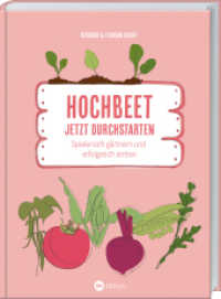 Hochbeet - Jetzt durchstarten! : Spielerisch G&auml;rtnern und erfolgreich ernten. Praktische Tipps f&uuml;r alle, die mit Hochbeeten loslegen wollen. Bau, Bepflanzung & Fr&uuml;hbeet-Aufsatz f&uuml;r ertragreiche Ernte. （2024. 176 S. 240 mm）
