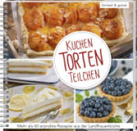 Kuchen, Torten, Teilchen : Einfach & genial: 60 erprobte Rezepte aus der Landfrauenk&uuml;che. K&ouml;stliche Backideen f&uuml;r jede Gelegenheit, vom klassischen Schokokuchen-Rezept bis zur leckeren Eistorte.