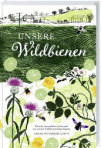 Unsere Wildbienen : Über ihr erstaunliches Leben und wie wir ihre Vielfalt bewahren können. Ein praktischer Leitfaden für bienenfreundliche Gärten und nachhaltige Gartengestaltung. Mit Artenporträts. （2025. 208 S. 210 mm）