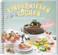 Kinder lieben Kuchen : Kreative Backideen für Familien mit Kindern. Rezepte für Geburtstagskuchen mit Wow-Effekt, zuckerfreie Snacks & erste eigene Backprojekte! Für Schleckermäuler von 0 bis 12. （2025. 148 S. 200 mm）