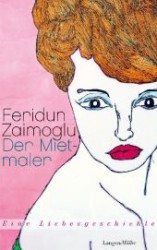 Der Mietmaler : Eine Liebesgeschichte （2013. 160 S. m. 20 farb. Bildtaf. 220 mm）