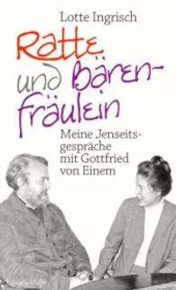 Ratte und B&auml;renfr&auml;ulein : Meine Jenseitsgespr&auml;che mit Gottfried von Einem （&uuml;berarb. Aufl. 2016. 288 S. 21 cm）