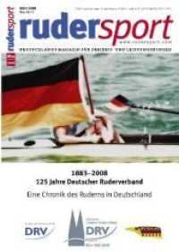 Rudersport. H.5/2008 1883-2008: 125 Jahre Deutscher Ruderverband : Eine Chronik des Ruderns in Deutschland （2008. 152 S. m. 140 Abb. 30 cm）