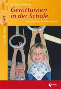 Gerätturnen in der Schule : Keine Angst vor Reck, Barren & Co. (Praxisbücher Sport) （2011. 160 S. m. 200 Abb. 24 cm）