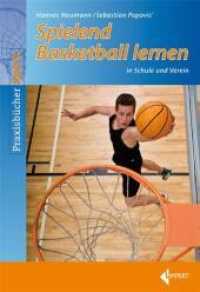 Spielend Basketball lernen : in Schule und Verein (Praxisbücher Sport) （1., Auflage 2010. 2010. 120 S. Strichabbildungen. 24 cm）