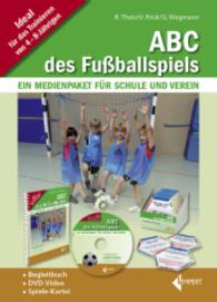ABC des Fußballspiels, m. DVD : Ein Medienpaket für Schule und Verein （1. Aufl. 2013. 240 S. m. 92 Abb. u. 30 Illustr., Beil.: 106 Spielektn.）