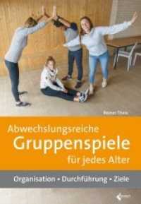 Abwechslungsreiche Gruppenspiele für jedes Alter : Organisation - Durchführung - Ziele （2019. 328 S. 341 farb. Abb. 24 cm）