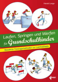 Laufen， Springen und Werfen für Grundschulkinder : Bewährte Trainingsmethoden zur Leichtathletik