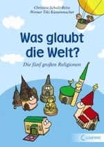 Was glaubt die Welt? : Die fünf große Religionen (Loewe-Taschenbuch Bd.6767) （2009. 144 S. m. zahlr. farb. Illustr. v. Werner Küstenmacher. 210）