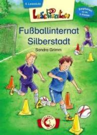 Fußballinternat Silberstadt : 4. Lesestufe (Leselöwen - Das Original, LesePiraten) （2016. 64 S. m.  zahlr. farb. Illustr. 215 mm）