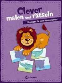 Clever malen und rätseln - Übungen für den Kindergarten : Spielerische Übungen für Kinder ab 4 Jahre (Clever malen und rätseln 1) （2016. 80 S. m. Illustr. 205 mm）
