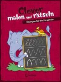 Clever malen und rätseln - Übungen für die Vorschule : Lernspiele für die Vorschulzeit für Kinder ab 5 Jahre (Clever malen und rätseln 2) （2016. 80 S. m. Illustr. 205 mm）