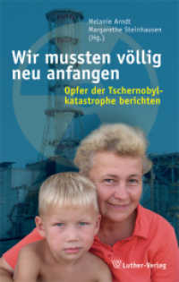 Wir mussten völlig neu anfangen : Opfer der Tschernobylkatastrophe berichten （2011. 159 S. m. Fotos u. Kt. 22,5 cm）