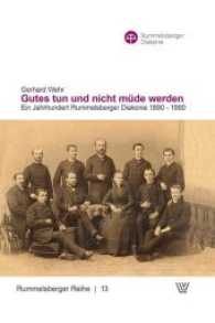 Gutes tun und nicht müde werden : Ein Jahr Rummelsberger Diakonie 1890-1990 (Rummelsberger Reihe .13) （2016. 480 S. 88. 22.2 cm）