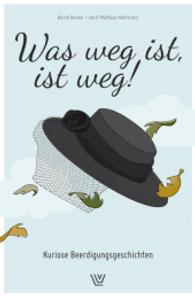 Was weg ist, ist weg! : Kuriose Beerdigungsgeschichten （2. Aufl. 2015. 134 S. 21 cm）