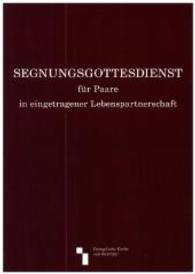 Segnungsgottesdienst f&uuml;r Paare in eingetragener Lebenspartnerschaft : Herausgegeben von Evangelische Kirche von Westfalen （2015. 48 S. 24 cm）